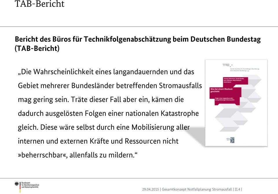 sein. Träte dieser Fall aber ein, kämen die dadurch ausgelösten Folgen einer nationalen Katastrophe gleich.