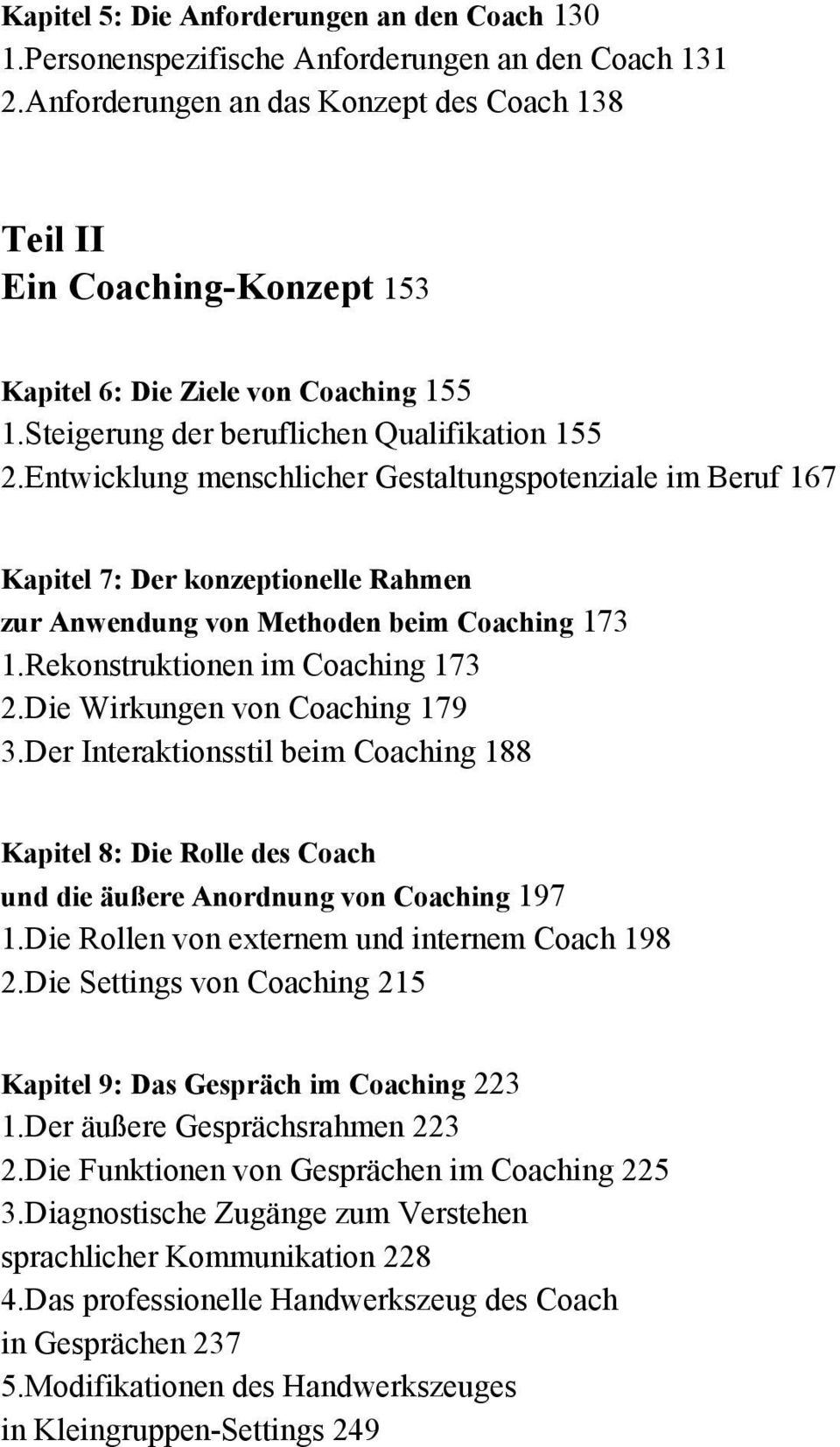 Entwicklung menschlicher Gestaltungspotenziale im Beruf 167 Kapitel 7: Der konzeptionelle Rahmen zur Anwendung von Methoden beim Coaching 173 1.Rekonstruktionen im Coaching 173 2.