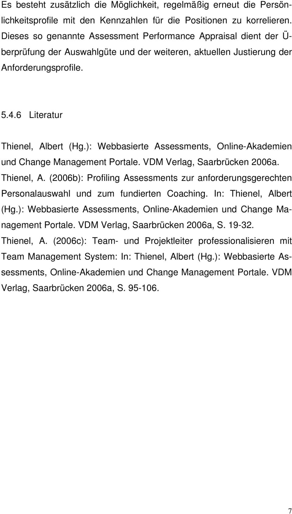 ): Webbasierte Assessments, Online-Akademien und Change Management Portale. VDM Verlag, Saarbrücken 2006a. Thienel, A.