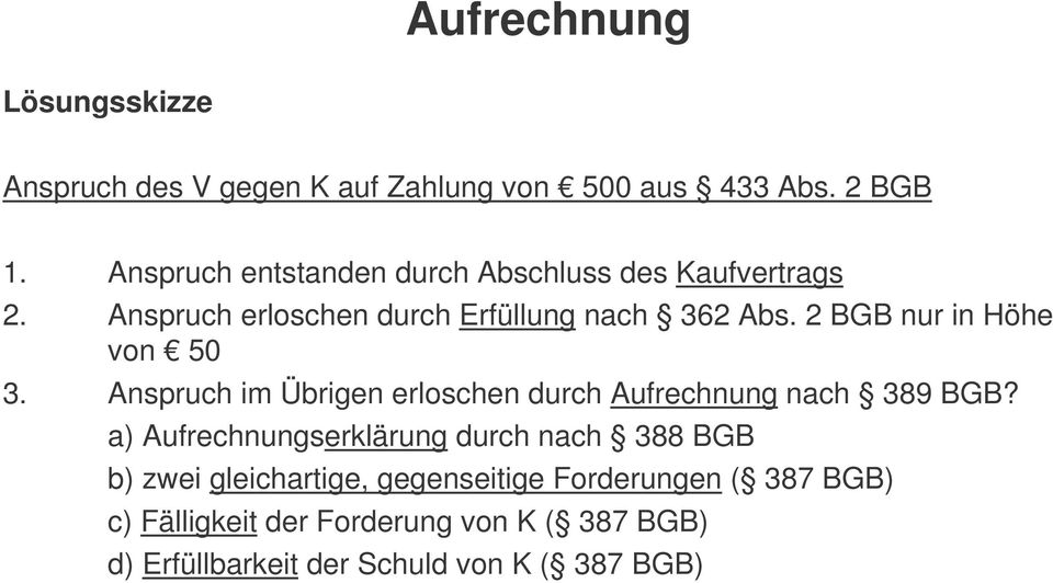 2 BGB nur in Höhe von 50 3. Anspruch im Übrigen erloschen durch Aufrechnung nach 389 BGB?