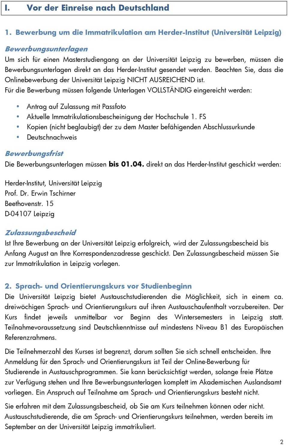 Bewerbungsunterlagen direkt an das Herder-Institut gesendet werden. Beachten Sie, dass die Onlinebewerbung der Universität Leipzig NICHT AUSREICHEND ist.