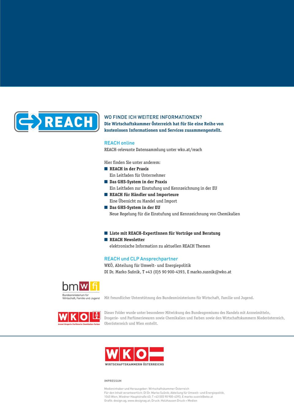 at/reach Hier finden Sie unter anderem: REACH in der Praxis Ein Leitfaden für Unternehmer Das GHS-System in der Praxis Ein Leitfaden zur Einstufung und Kennzeichnung in der EU REACH für Händler und