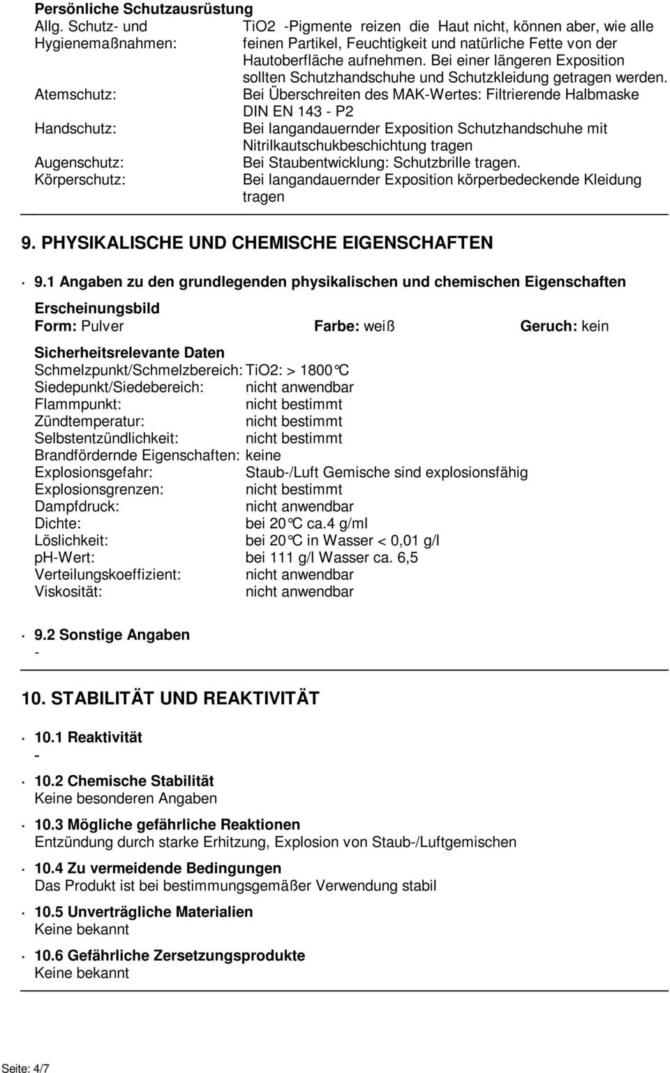 Bei einer längeren Exposition sollten Schutzhandschuhe und Schutzkleidung getragen werden.