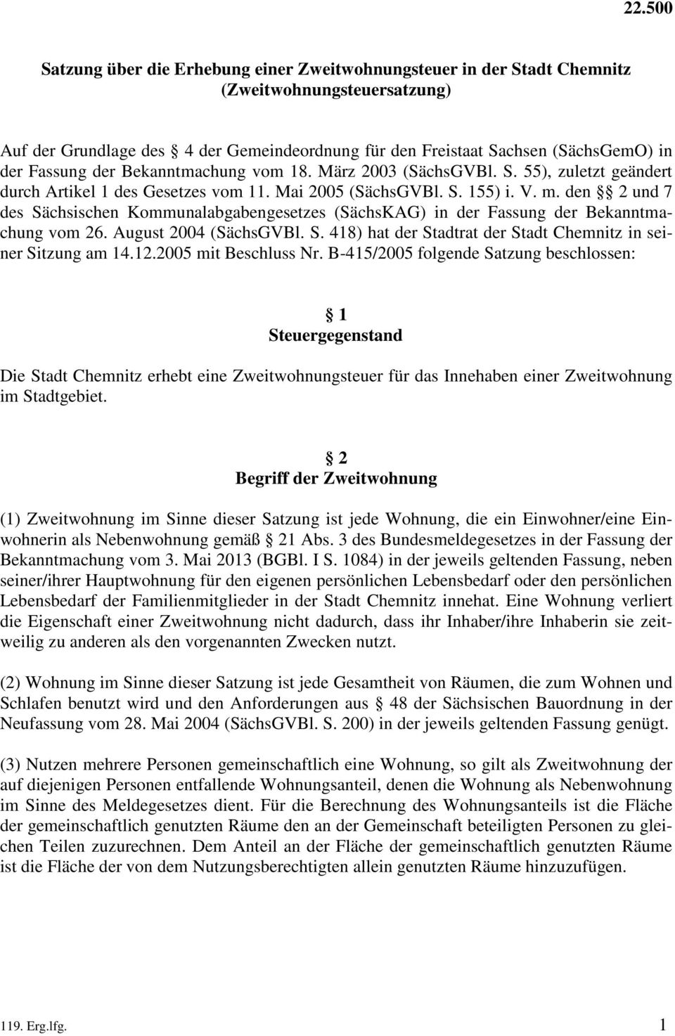 den 2 und 7 des Sächsischen Kommunalabgabengesetzes (SächsKAG) in der Fassung der Bekanntmachung vom 26. August 2004 (SächsGVBl. S. 418) hat der Stadtrat der Stadt Chemnitz in seiner Sitzung am 14.12.