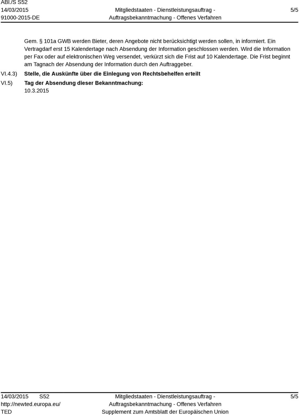 Wird die Information per Fax oder auf elektronischen Weg versendet, verkürzt sich die Frist auf 10 Kalendertage.