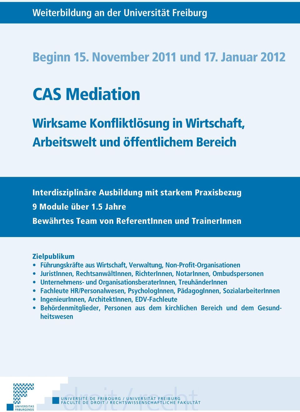 5 Jahre Bewährtes Team von ReferentInnen und TrainerInnen Zielpublikum Führungskräfte aus Wirtschaft, Verwaltung, Non-Profit-Organisationen JuristInnen, RechtsanwältInnen, RichterInnen, NotarInnen,