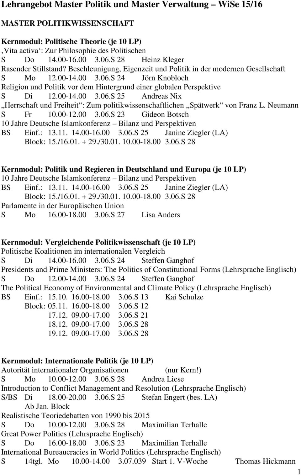 24 Jörn Knobloch Religion und Politik vor dem Hintergrund einer globalen Perspektive Di 12.00-14.00 3.06. 25 Andreas Nix Herrschaft und Freiheit : Zum politikwissenschaftlichen pätwerk von Franz L.