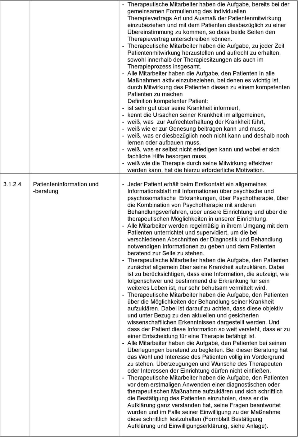 - Therapeutische Mitarbeiter haben die Aufgabe, zu jeder Zeit Patientenmitwirkung herzustellen und aufrecht zu erhalten, sowohl innerhalb der Therapiesitzungen als auch im Therapieprozess insgesamt.