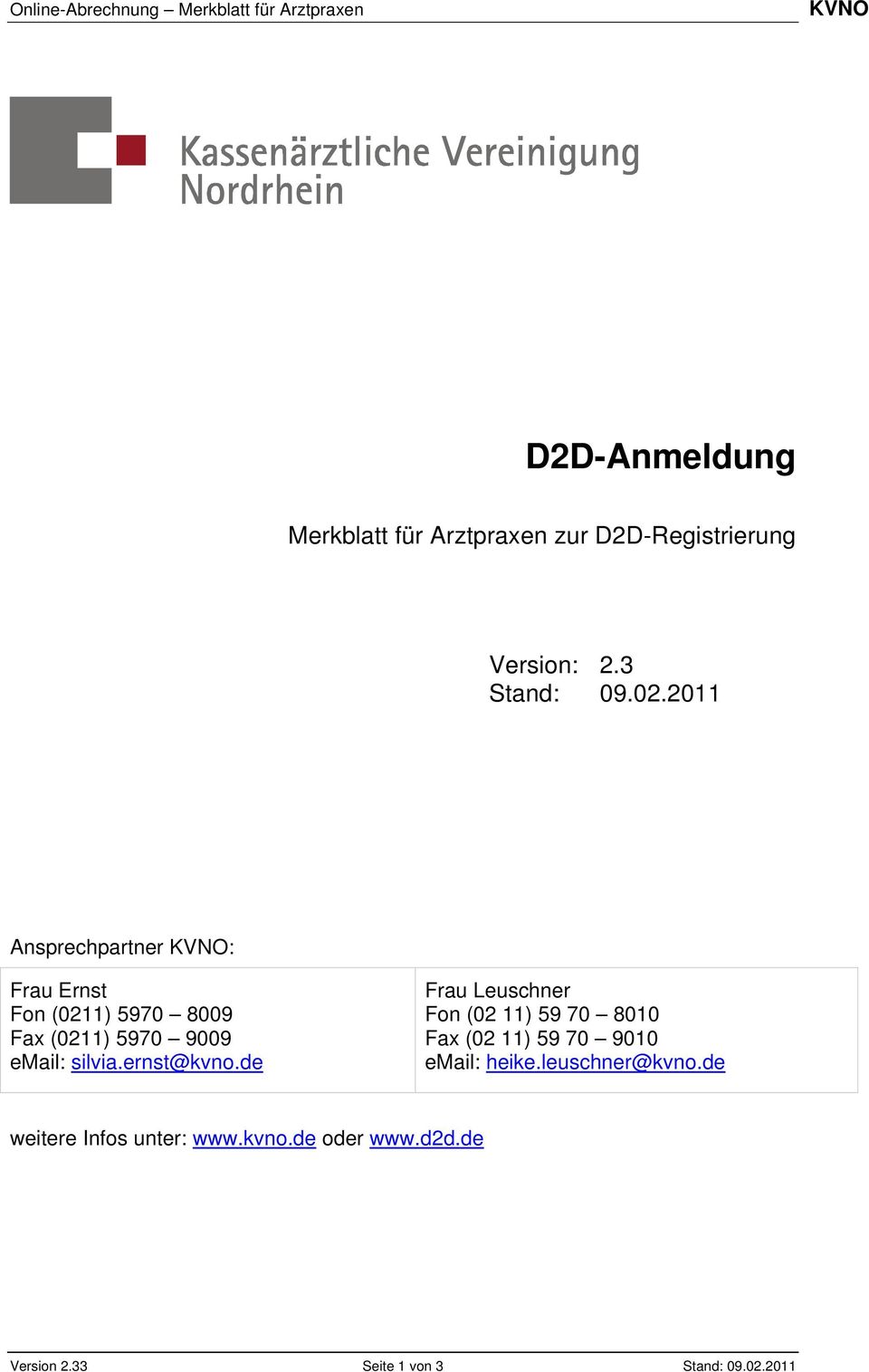 2011 Ansprechpartner KVNO: Frau Ernst Fon (0211) 5970 8009 Fax (0211) 5970 9009 email: silvia.ernst@kvno.