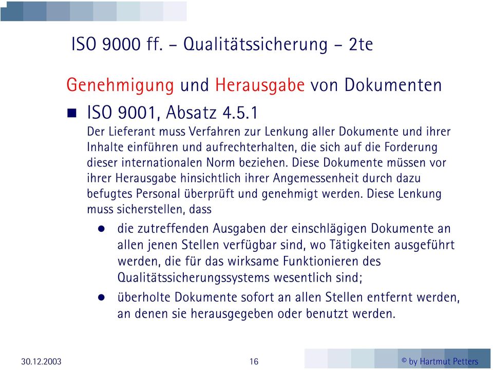 Diese Dokumente müssen vor ihrer Herausgabe hinsichtlich ihrer Angemessenheit durch dazu befugtes Personal überprüft und genehmigt werden.