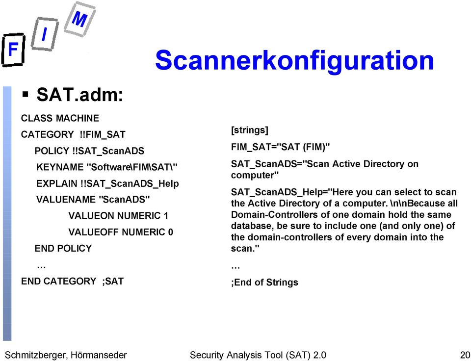 FIM_SAT="SAT (FIM)" SAT_ScanADS="Scan Active Directory on computer" SAT_ScanADS_Help="Here you can select to scan the Active Directory of a