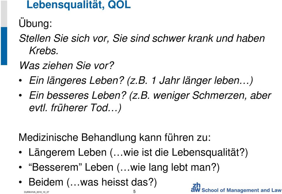 früherer Tod ) Medizinische Behandlung kann führen zu: Längerem Leben ( wie ist die Lebensqualität?