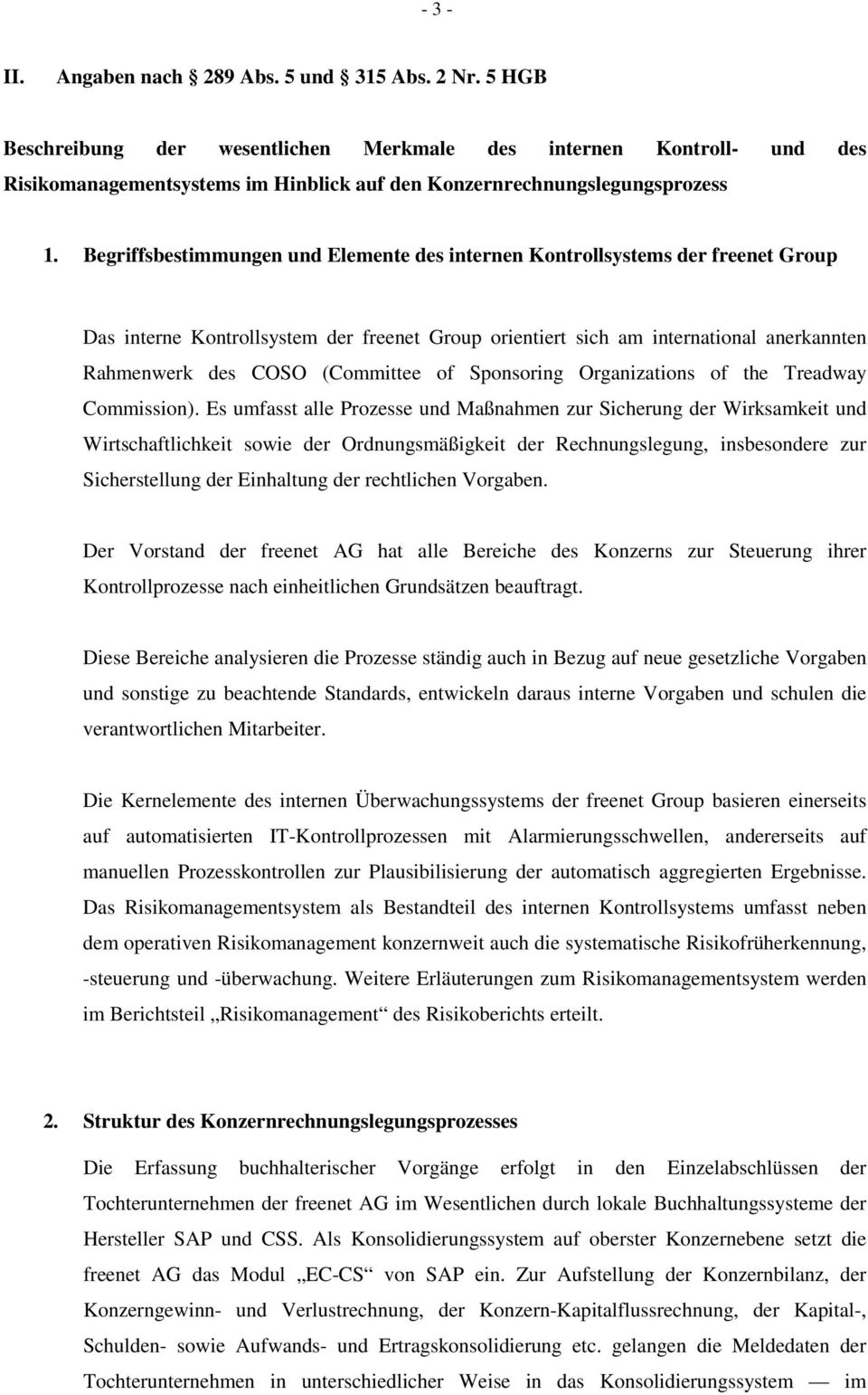 Begriffsbestimmungen und Elemente des internen Kontrollsystems der freenet Group Das interne Kontrollsystem der freenet Group orientiert sich am international anerkannten Rahmenwerk des COSO