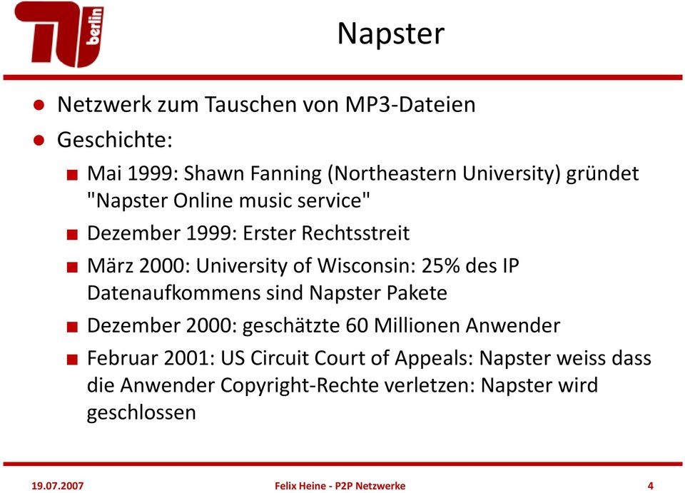 Datenaufkommens sind Napster Pakete Dezember 2000: geschätzte 60 Millionen Anwender Februar 2001: US Circuit Court of