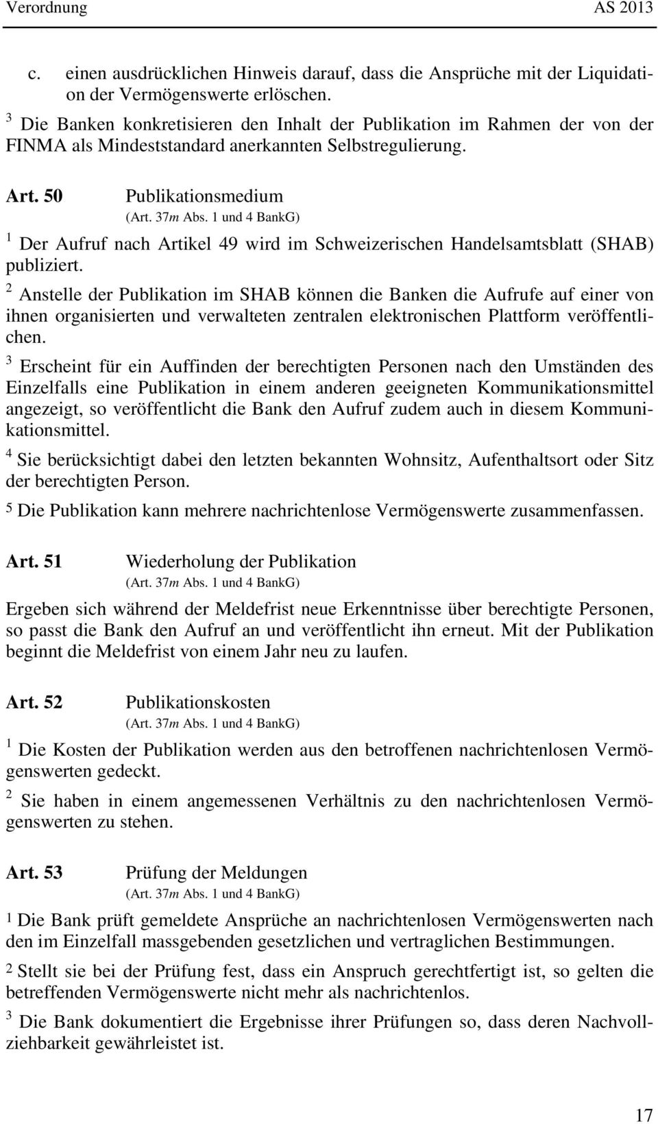 1 und 4 BankG) 1 Der Aufruf nach Artikel 49 wird im Schweizerischen Handelsamtsblatt (SHAB) publiziert.
