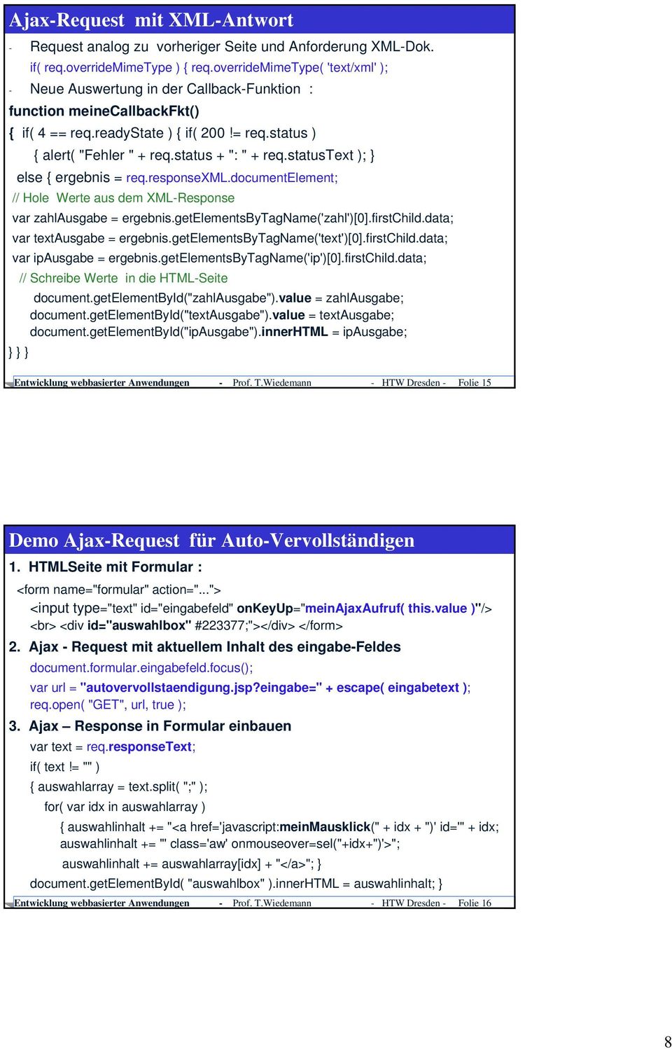 status + ": " + req.statustext ); } else { ergebnis = req.responsexml.documentelement; // Hole Werte aus dem XML-Response var zahlausgabe = ergebnis.getelementsbytagname('zahl')[0].firstchild.