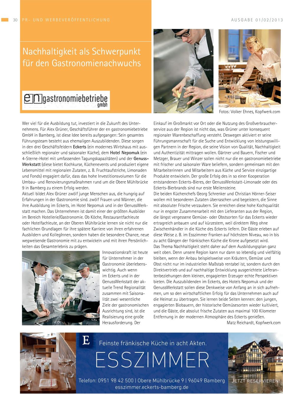 Für Alex Grüner, Geschäftsführer der en gastronomiebetriebe GmbH in Bamberg, ist diese Idee bereits aufgegangen: Sein gesamtes Führungsteam besteht aus ehemaligen Auszubildenden.