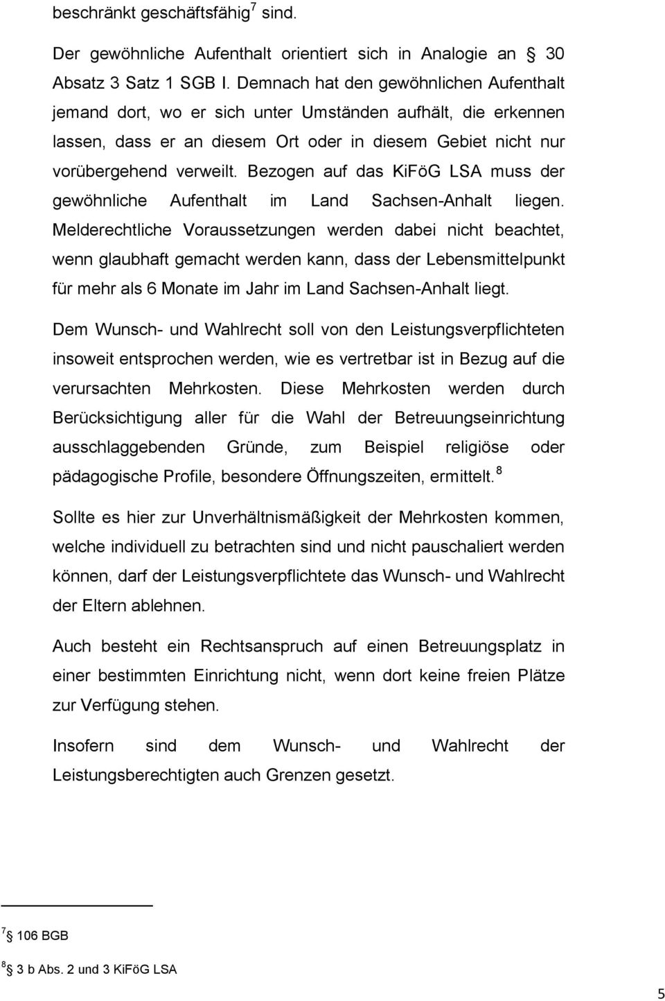 Bezogen auf das KiFöG LSA muss der gewöhnliche Aufenthalt im Land Sachsen-Anhalt liegen.