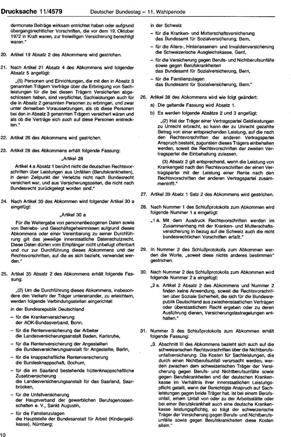Nach Artikel 21 Absatz 4 des Abkommens wird folgender Absatz 5 angefügt: (5) Personen und Einrichtungen, die mit den in Absatz 3 genannten Trägern Verträge über die Erbringung von Sachleistungen für