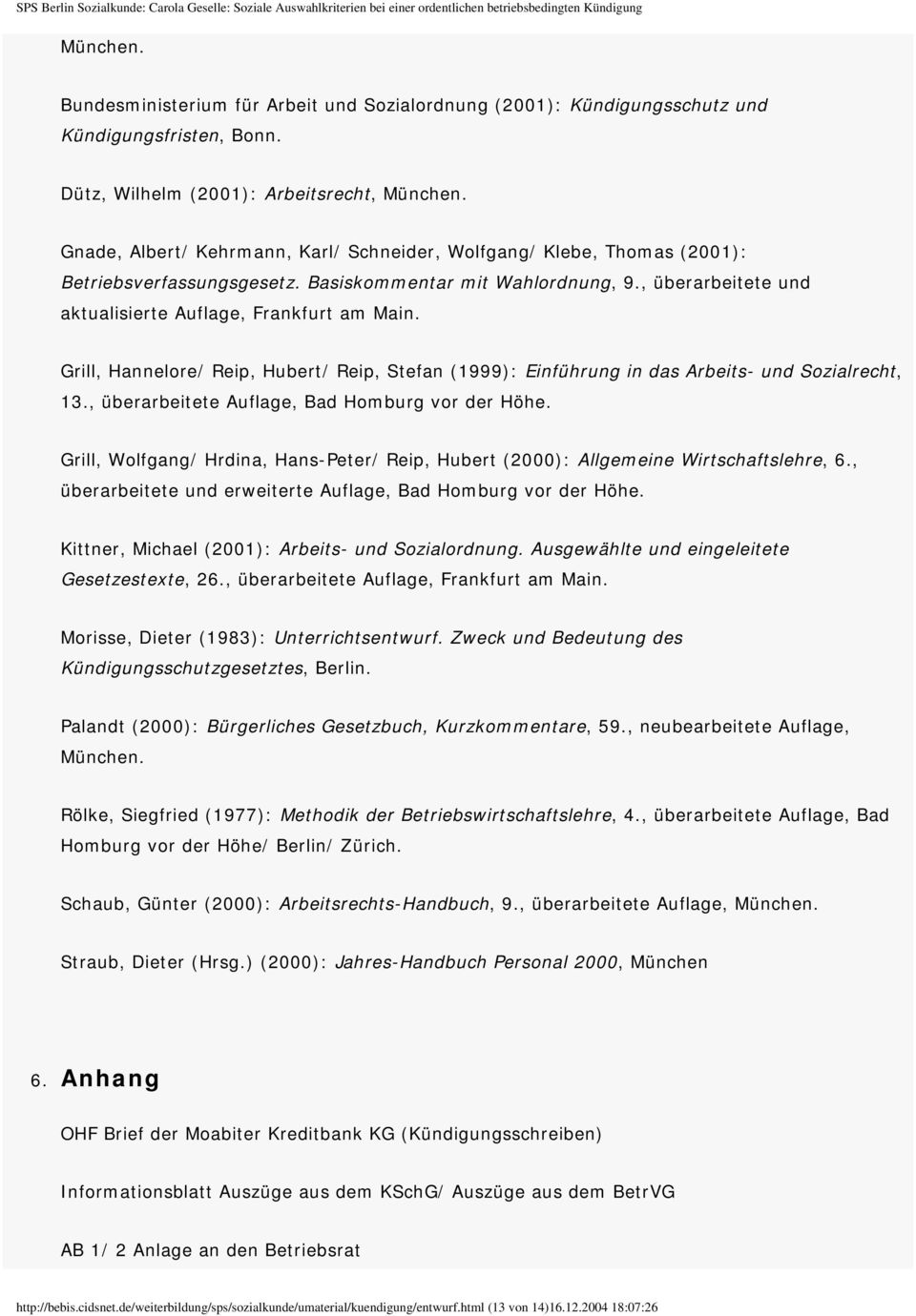 Grill, Hannelore/ Reip, Hubert/ Reip, Stefan (1999): Einführung in das Arbeits- und Sozialrecht, 13., überarbeitete Auflage, Bad Homburg vor der Höhe.