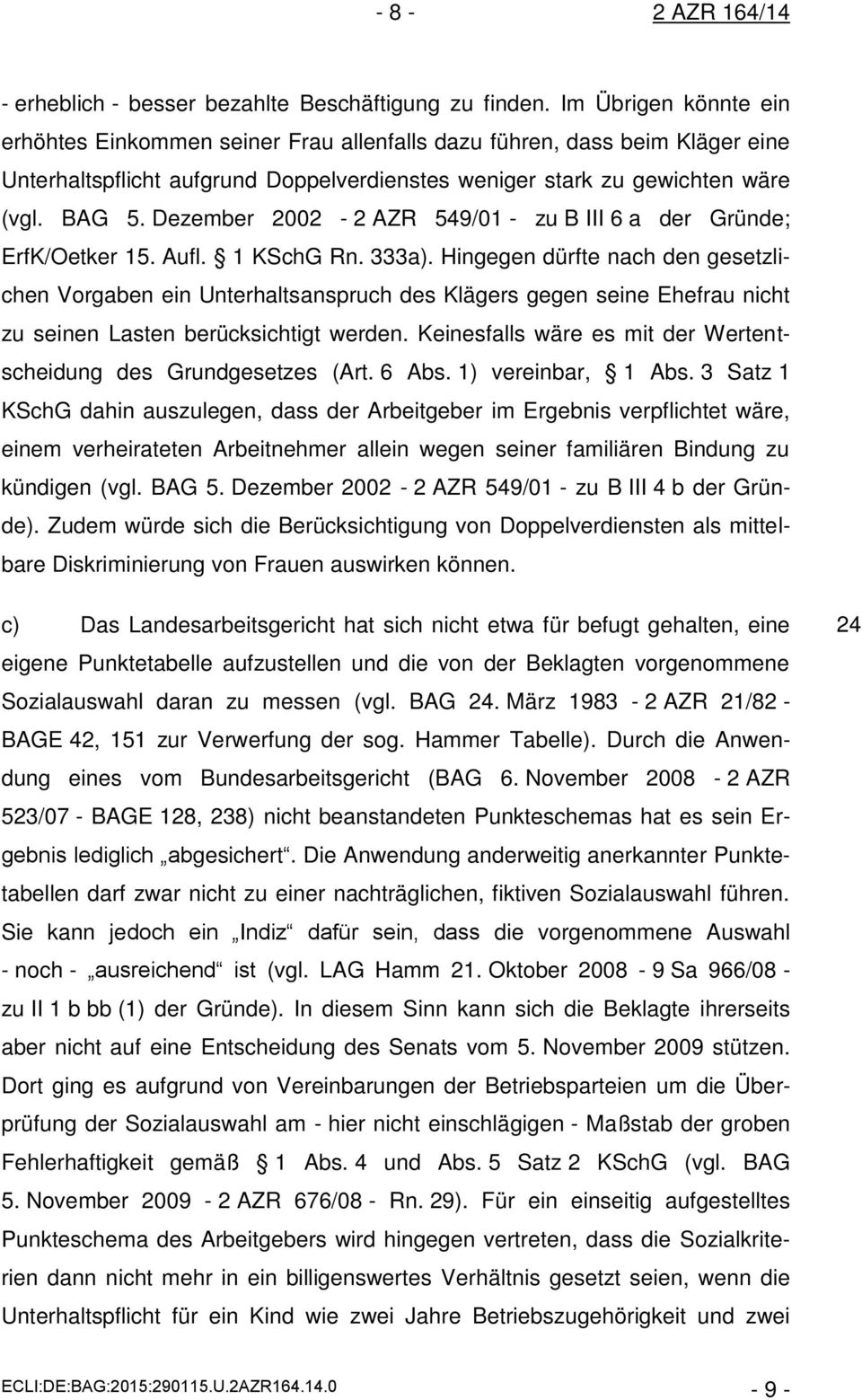 Dezember 2002-2 AZR 549/01 - zu B III 6 a der Gründe; ErfK/Oetker 15. Aufl. 1 KSchG Rn. 333a).