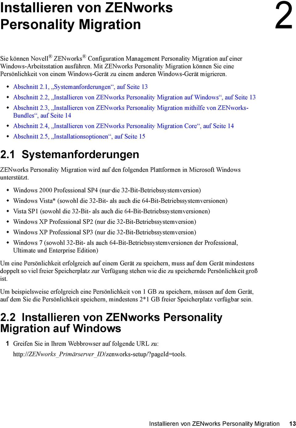 2, Installieren von ZENworks Personality Migration auf Windows, auf Seite 13 Abschnitt 2.3, Installieren von ZENworks Personality Migration mithilfe von ZENworks- Bundles, auf Seite 14 Abschnitt 2.