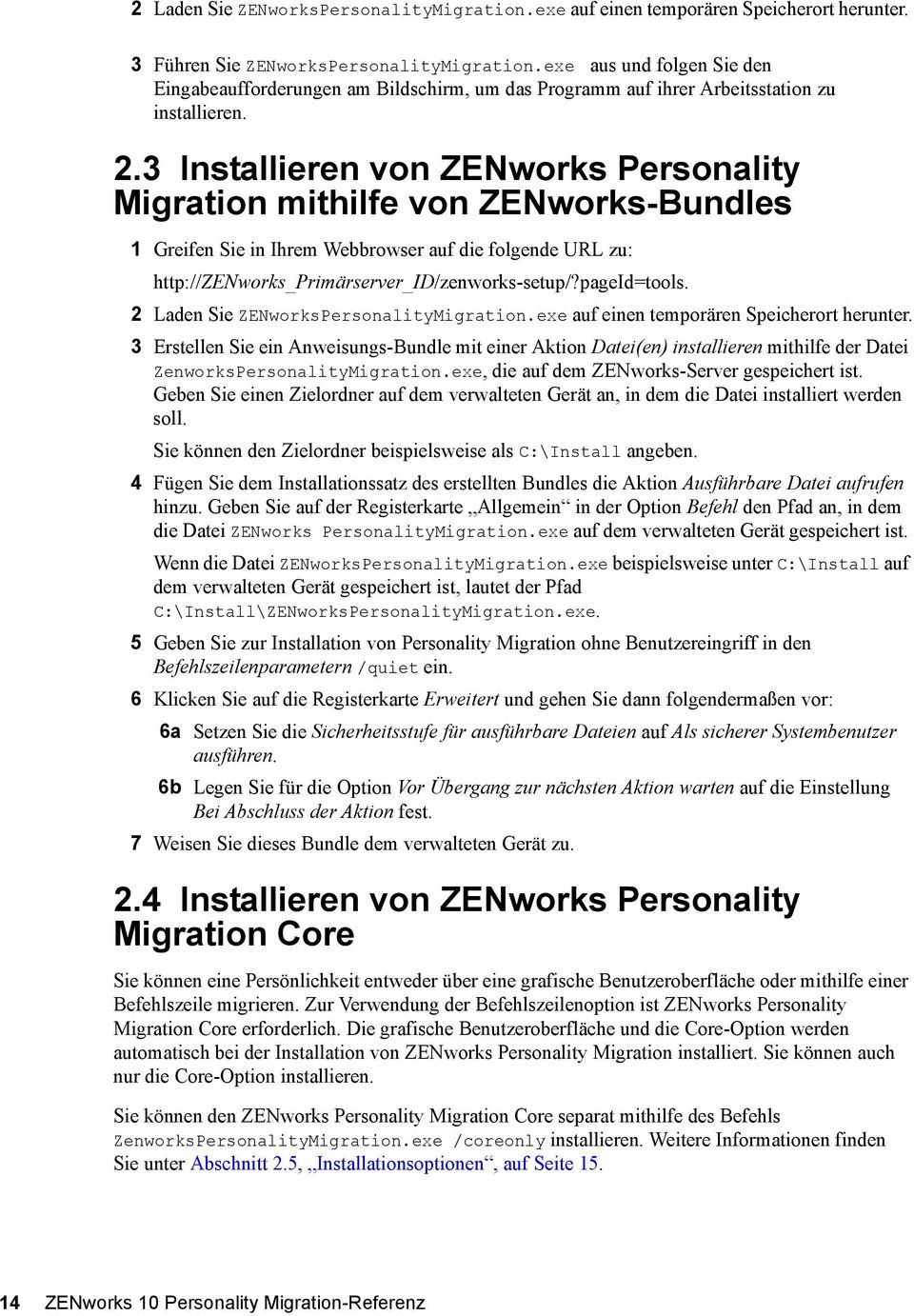 3 Installieren von ZENworks Personality Migration mithilfe von ZENworks-Bundles 1 Greifen Sie in Ihrem Webbrowser auf die folgende URL zu: http://zenworks_primärserver_id/zenworks-setup/?pageid=tools.