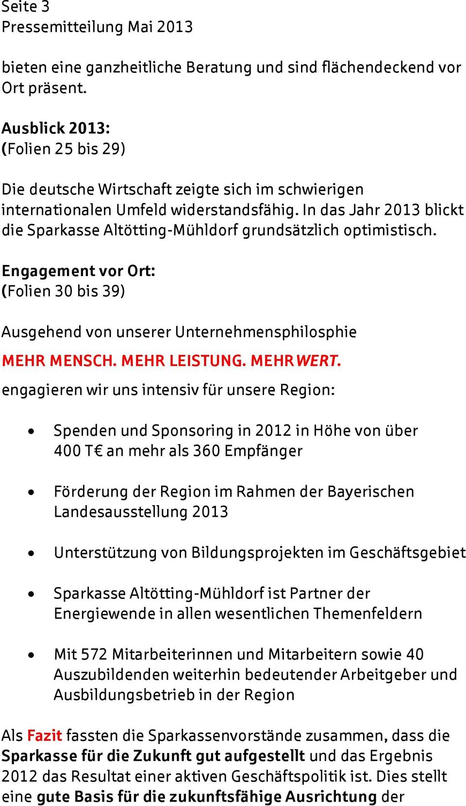 In das Jahr 2013 blickt die Sparkasse Altötting-Mühldorf grundsätzlich optimistisch. Engagement vor Ort: (Folien 30 bis 39) Ausgehend von unserer Unternehmensphilosphie MEHR MENSCH. MEHR LEISTUNG.