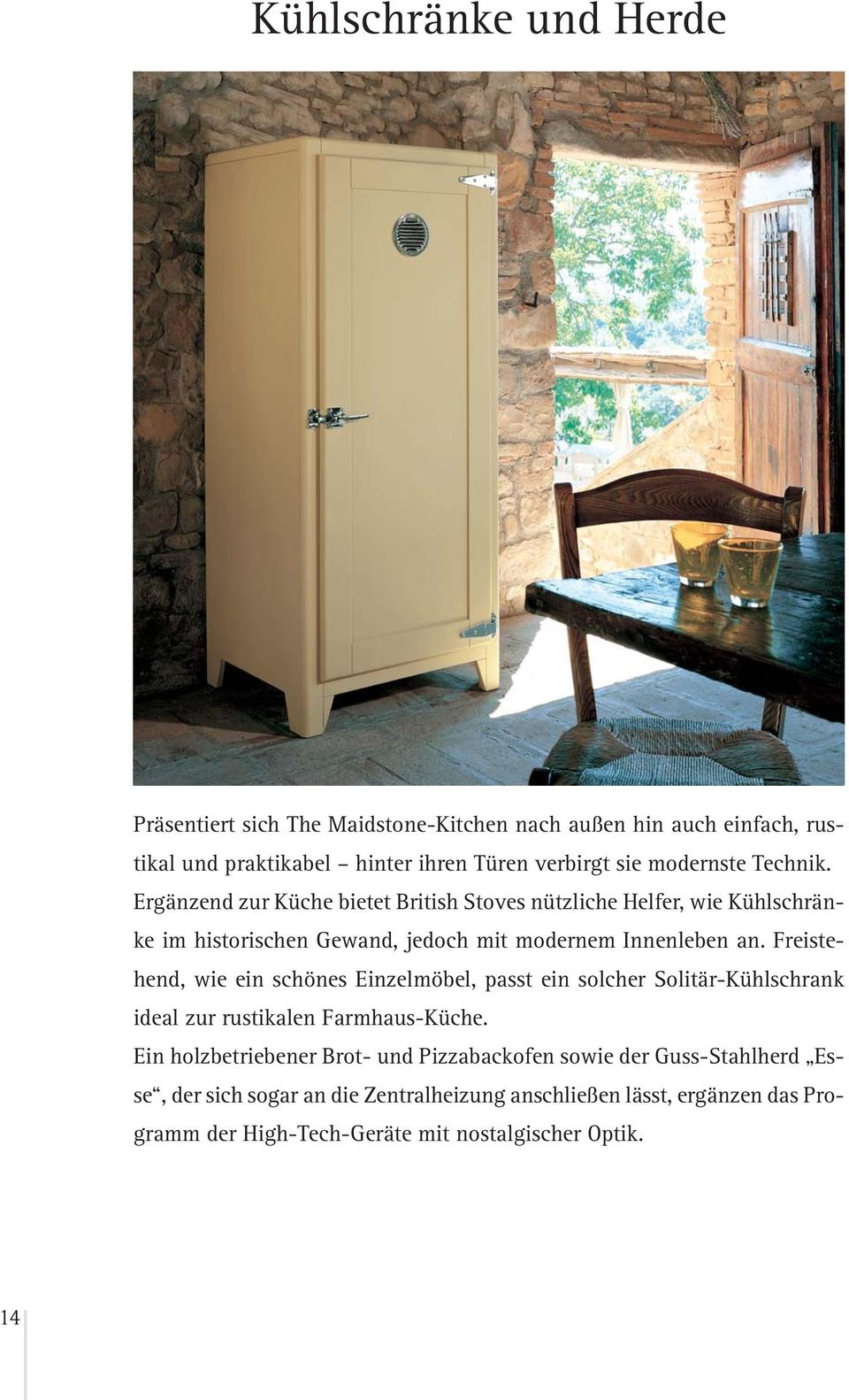 Freistehend, wie ein schönes Einzelmöbel, passt ein solcher Solitär-Kühlschrank ideal zur rustikalen Farmhaus-Küche.