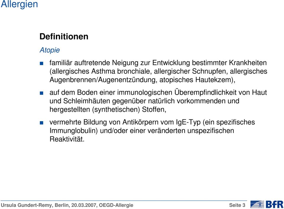 und Schleimhäuten gegenüber natürlich vorkommenden und hergestellten (synthetischen) Stoffen, vermehrte Bildung von Antikörpern vom IgE-Typ