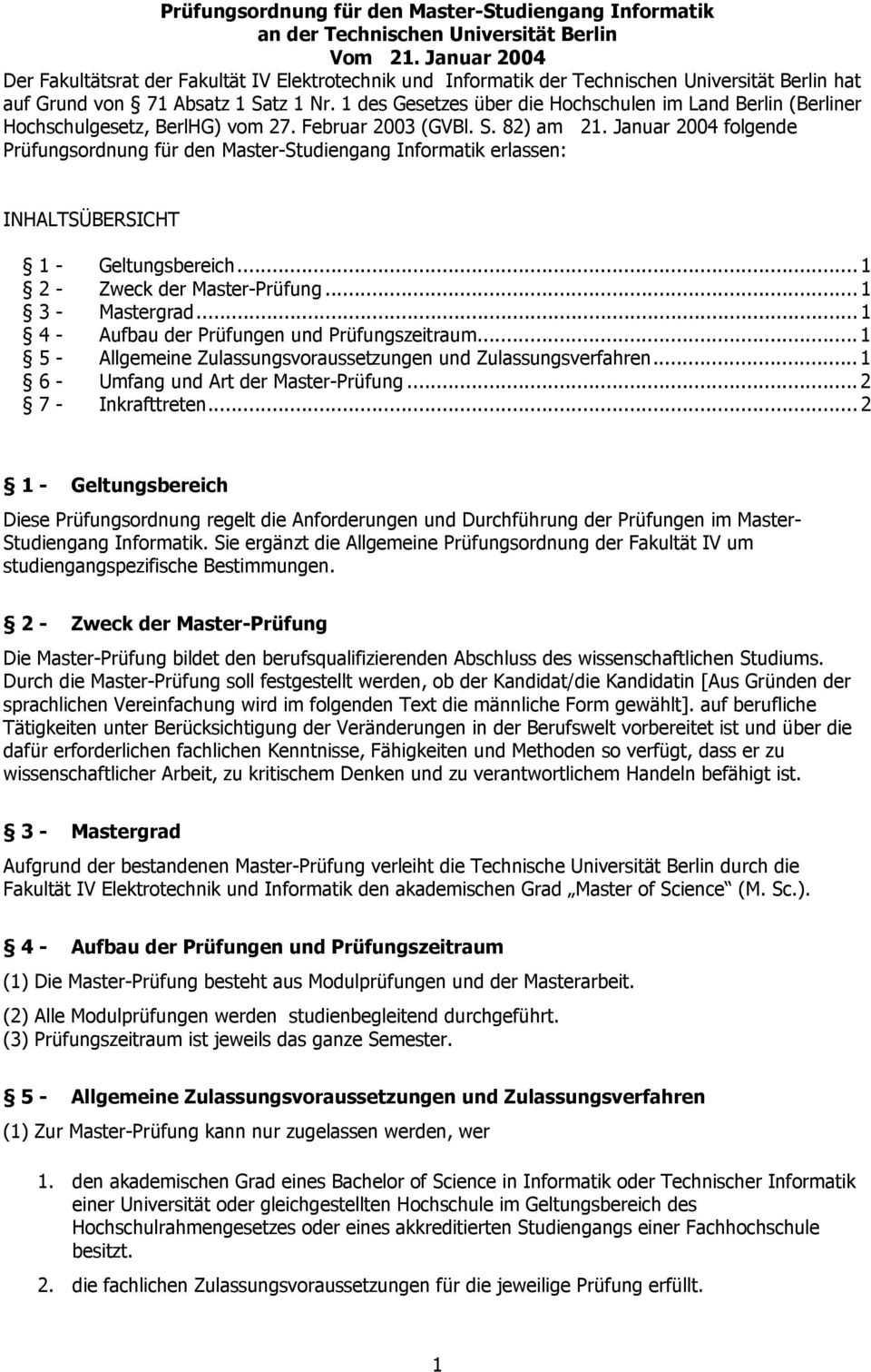 1 des Gesetzes über die Hochschulen im Land Berlin (Berliner Hochschulgesetz, BerlHG) vom 27. Februar 2003 (GVBl. S. 82) am 21.