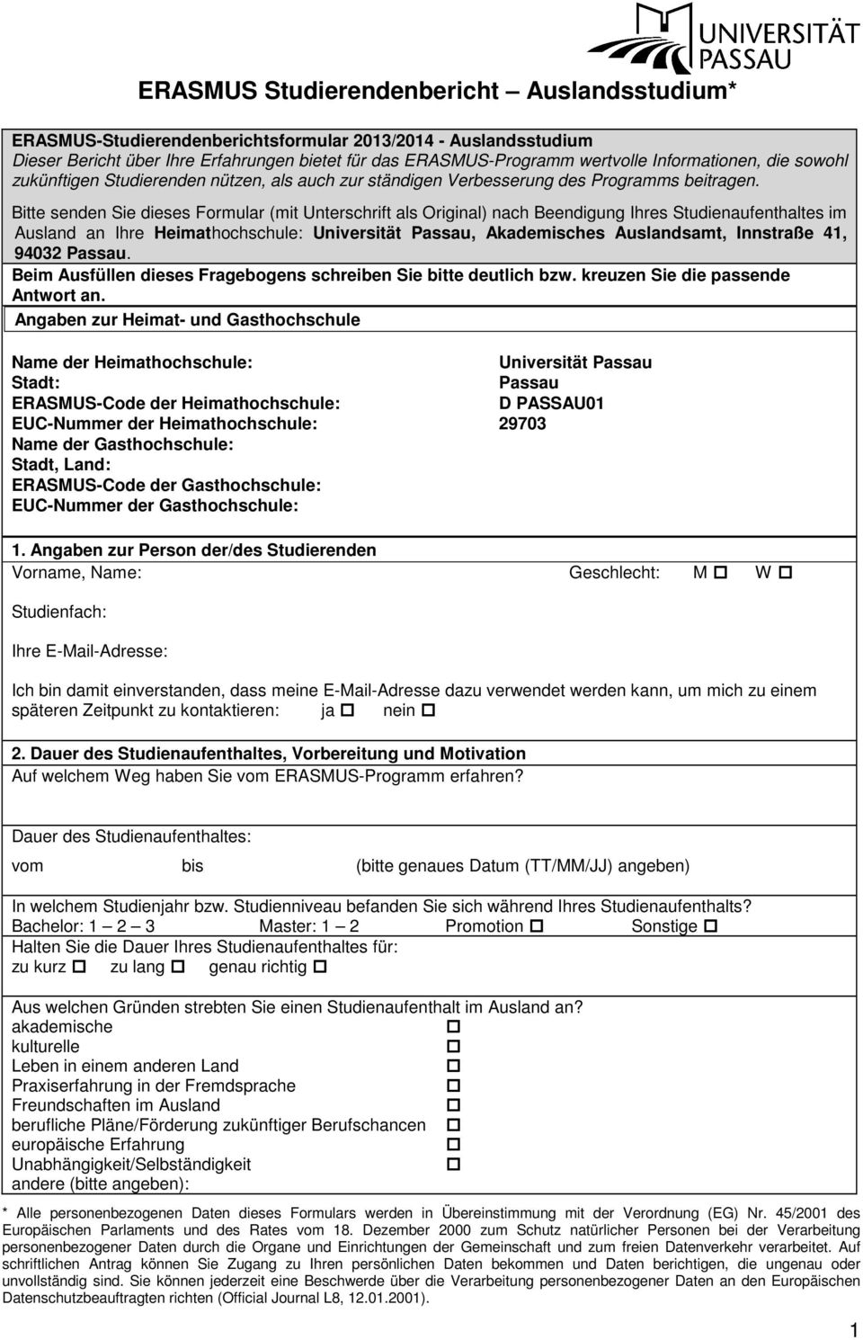 Bitte senden Sie dieses Formular (mit Unterschrift als Original) nach Beendigung Ihres Studienaufenthaltes im Ausland an Ihre Heimathochschule: Universität Passau, Akademisches Auslandsamt, Innstraße