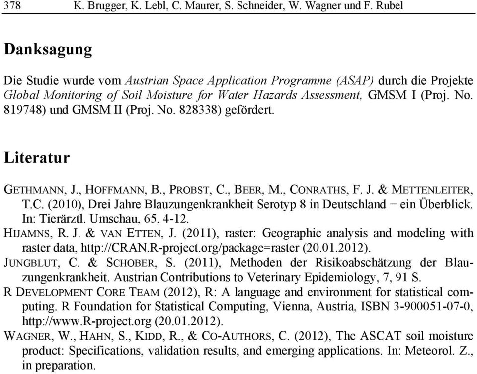819748) und GMSM II (Proj. No. 828338) gefördert. Literatur GETHMANN, J., HOFFMANN, B., PROBST, C., BEER, M., CONRATHS, F. J. & METTENLEITER, T.C. (2010), Drei Jahre Blauzungenkrankheit Serotyp 8 in Deutschland ein Überblick.