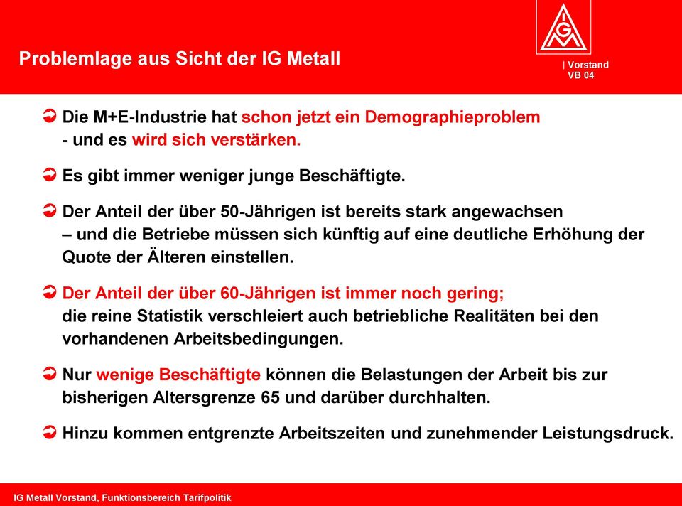 Der Anteil der über 60-Jährigen ist immer noch gering; die reine Statistik verschleiert auch betriebliche Realitäten bei den vorhandenen Arbeitsbedingungen.