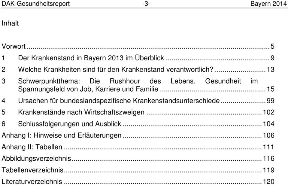 Gesundheit im Spannungsfeld von Job, Karriere und Familie... 15 4 Ursachen für bundeslandspezifische Krankenstandsunterschiede.