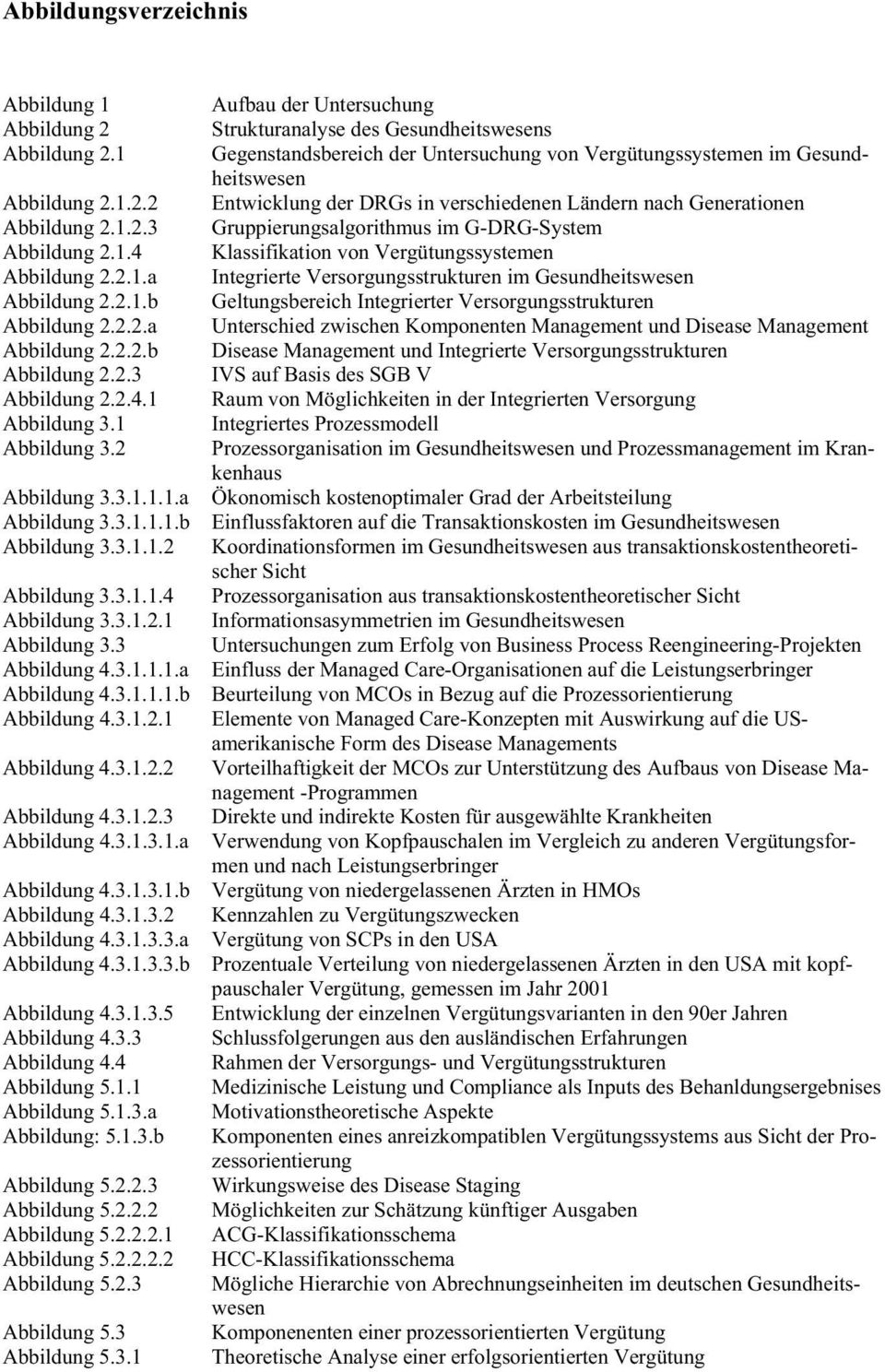 3.1.2.2 Abbildung 4.3.1.2.3 Abbildung 4.3.1.3.1.a Abbildung 4.3.1.3.1.b Abbildung 4.3.1.3.2 Abbildung 4.3.1.3.3.a Abbildung 4.3.1.3.3.b Abbildung 4.3.1.3.5 Abbildung 4.3.3 Abbildung 4.4 Abbildung 5.1.1 Abbildung 5.