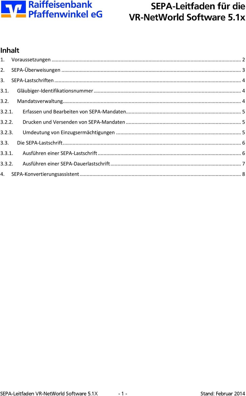 .. 5 3.3. Die SEPA-Lastschrift... 6 3.3.1. Ausführen einer SEPA-Lastschrift... 6 3.3.2. Ausführen einer SEPA-Dauerlastschrift... 7 4.