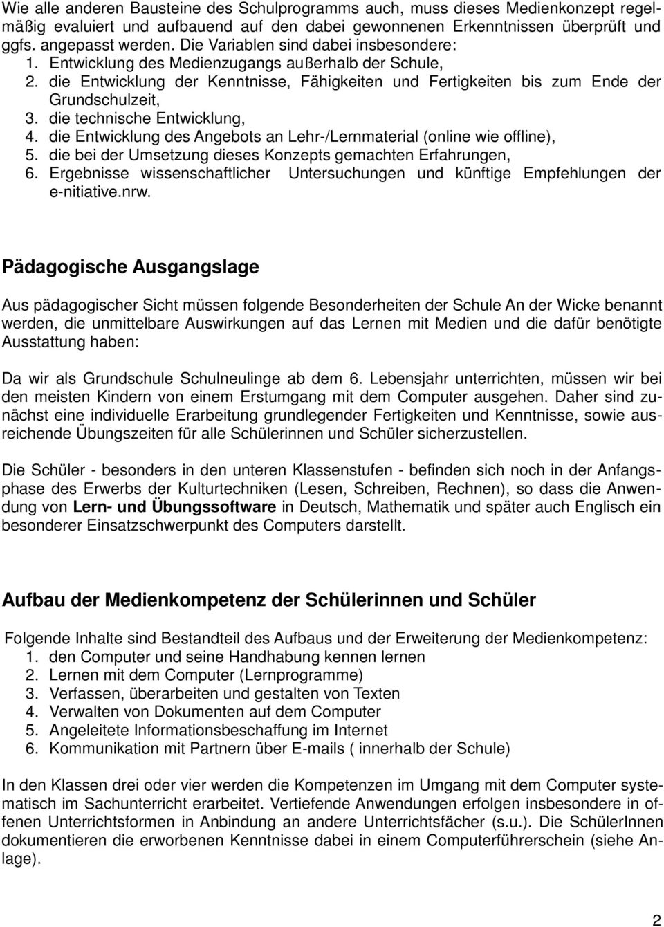 die technische Entwicklung, 4. die Entwicklung des Angebots an Lehr-/Lernmaterial (online wie offline), 5. die bei der Umsetzung dieses Konzepts gemachten Erfahrungen, 6.