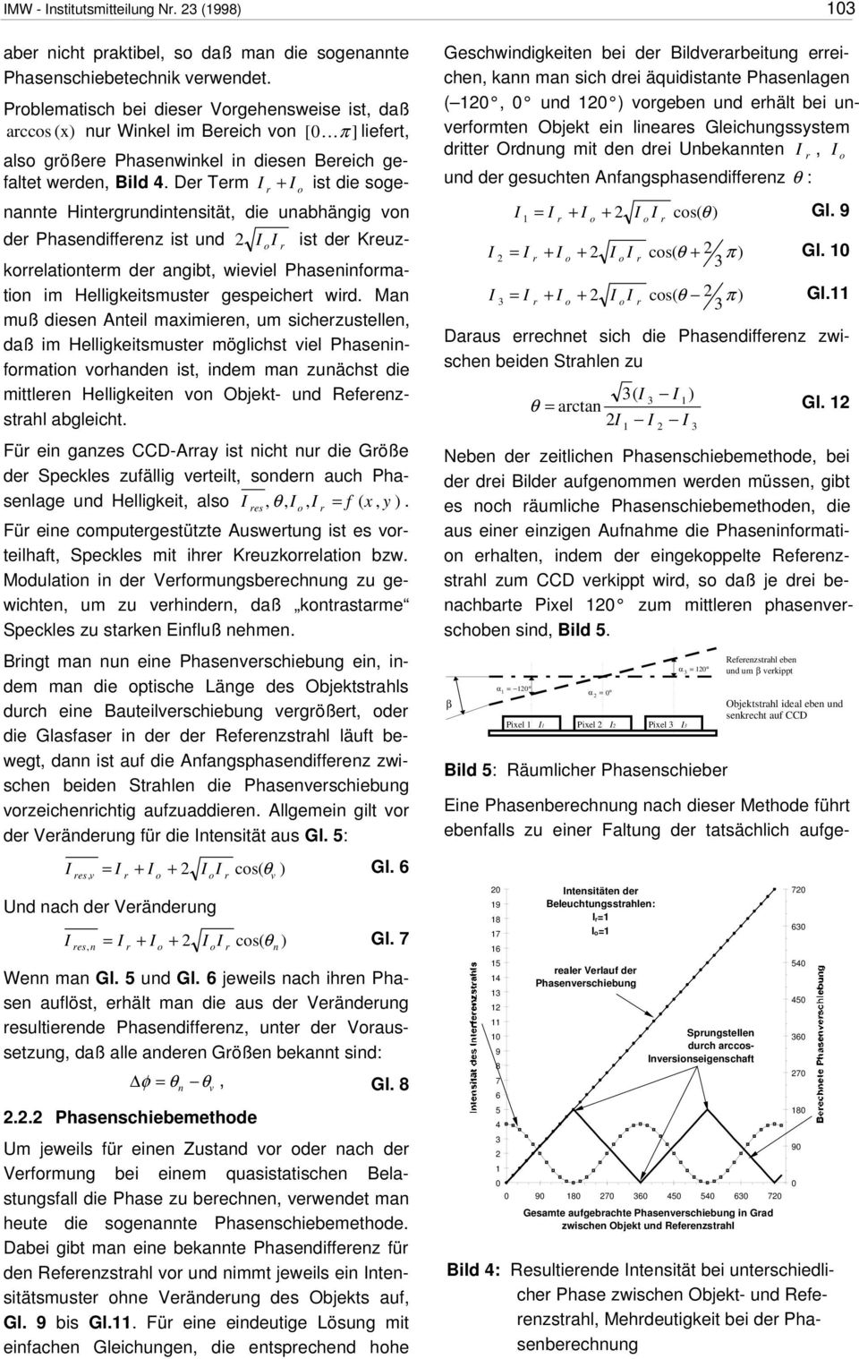 De Tem + ist die sgenannte Hintegundintensität, die unabhängig vn de Phasendiffeen ist und ist de Keukelatintem de angibt, wieviel Phaseninfmatin im Helligkeitsmuste gespeichet wid.