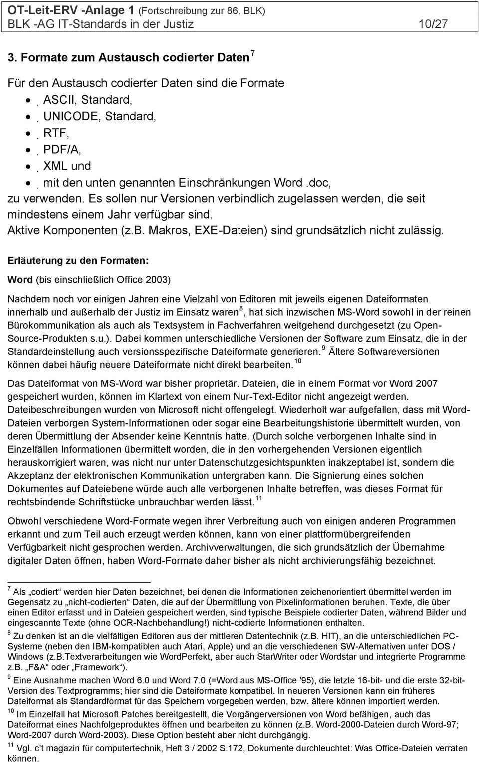 doc, zu verwenden. Es sollen nur Versionen verbindlich zugelassen werden, die seit mindestens einem Jahr verfügbar sind. Aktive Komponenten (z.b. Makros, EXE-Dateien) sind grundsätzlich nicht zulässig.