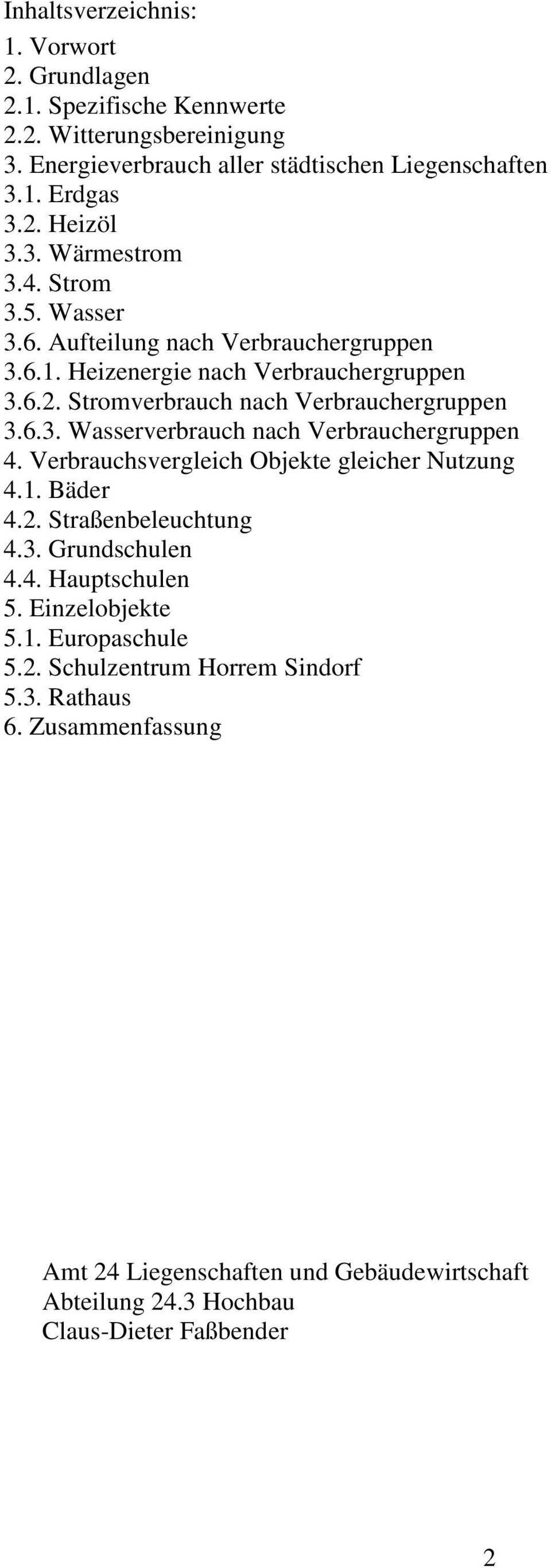 Verbrauchsvergleich Objekte gleicher Nutzung 4.1. Bäder 4.2. Straßenbeleuchtung 4.3. Grundschulen 4.4. Hauptschulen 5. Einzelobjekte 5.1. Europaschule 5.2. Schulzentrum Horrem Sindorf 5.