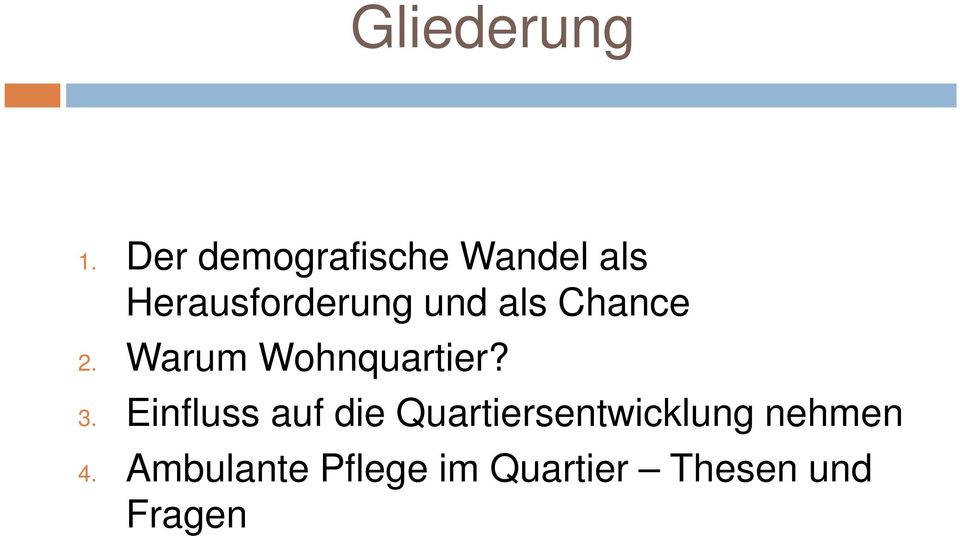 als Chance 2. Warum Wohnquartier? 3.