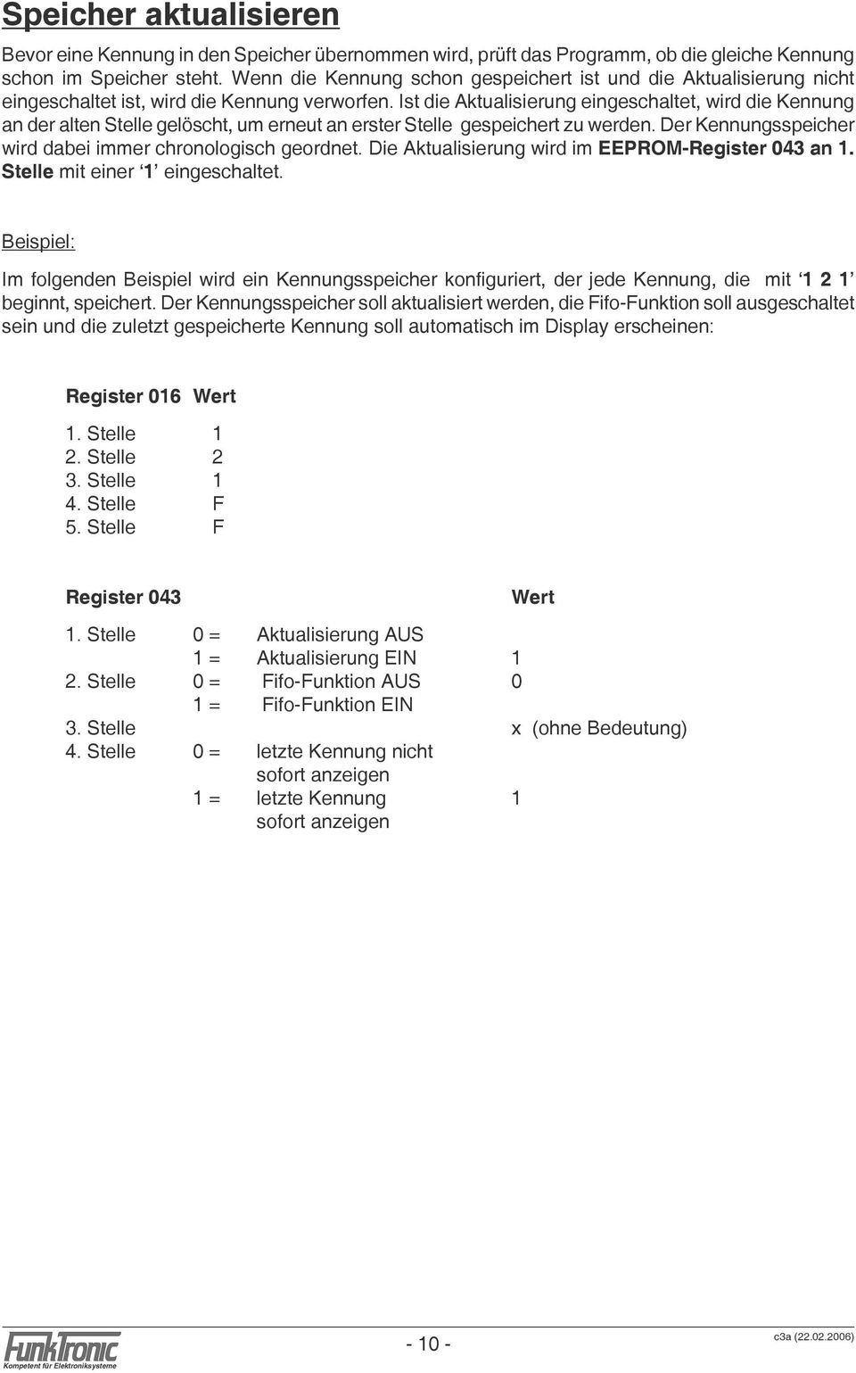 Ist die Aktualisierung eingeschaltet, wird die Kennung an der alten Stelle gelöscht, um erneut an erster Stelle gespeichert zu werden. Der Kennungsspeicher wird dabei immer chronologisch geordnet.