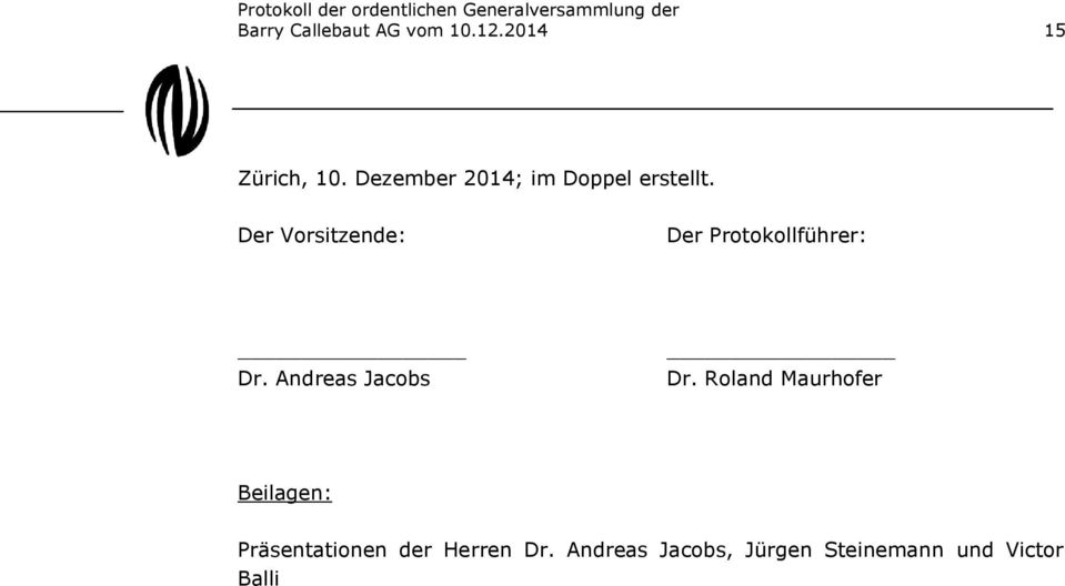 Der Vorsitzende: Der Protokollführer: Dr. Andreas Jacobs Dr.