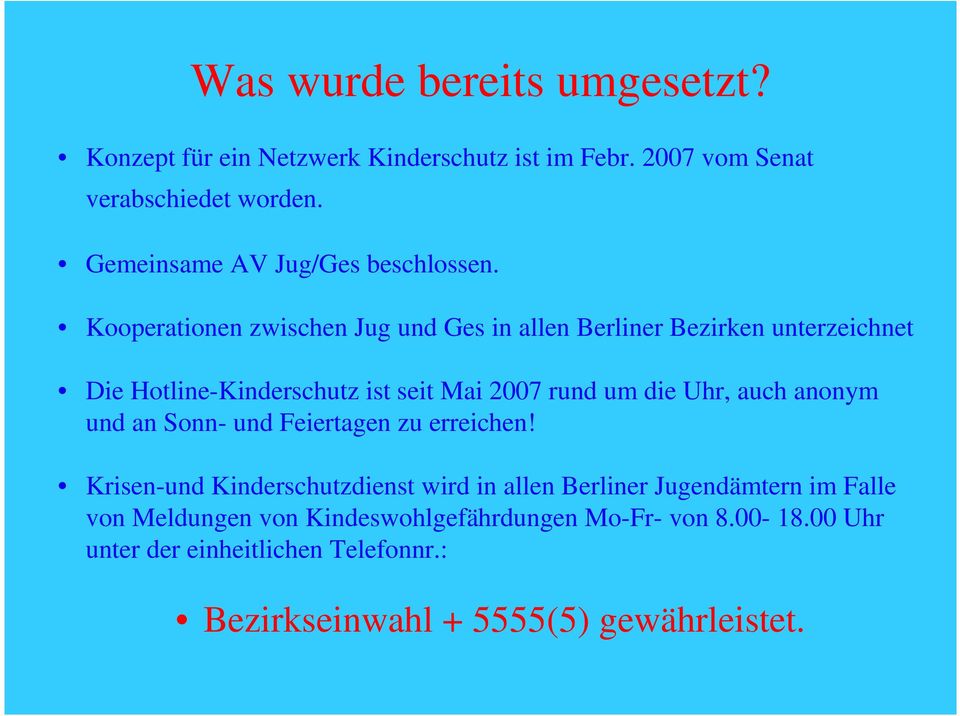Kooperationen zwischen Jug und Ges in allen Berliner Bezirken unterzeichnet Die Hotline-Kinderschutz ist seit Mai 2007 rund um die Uhr,