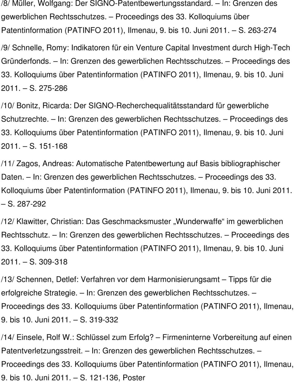 Kolloquiums über Patentinformation (PATINFO 2011), Ilmenau, 9. bis 10. Juni 2011. S. 275-286 /10/ Bonitz, Ricarda: Der SIGNO-Recherchequalitätsstandard für gewerbliche Schutzrechte.
