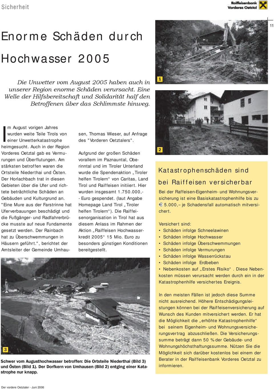 Auch in der Region Vorderes Oetztal gab es Vermurungen und Überflutungen. Am stärksten betroffen waren die Ortsteile Niederthai und Östen.