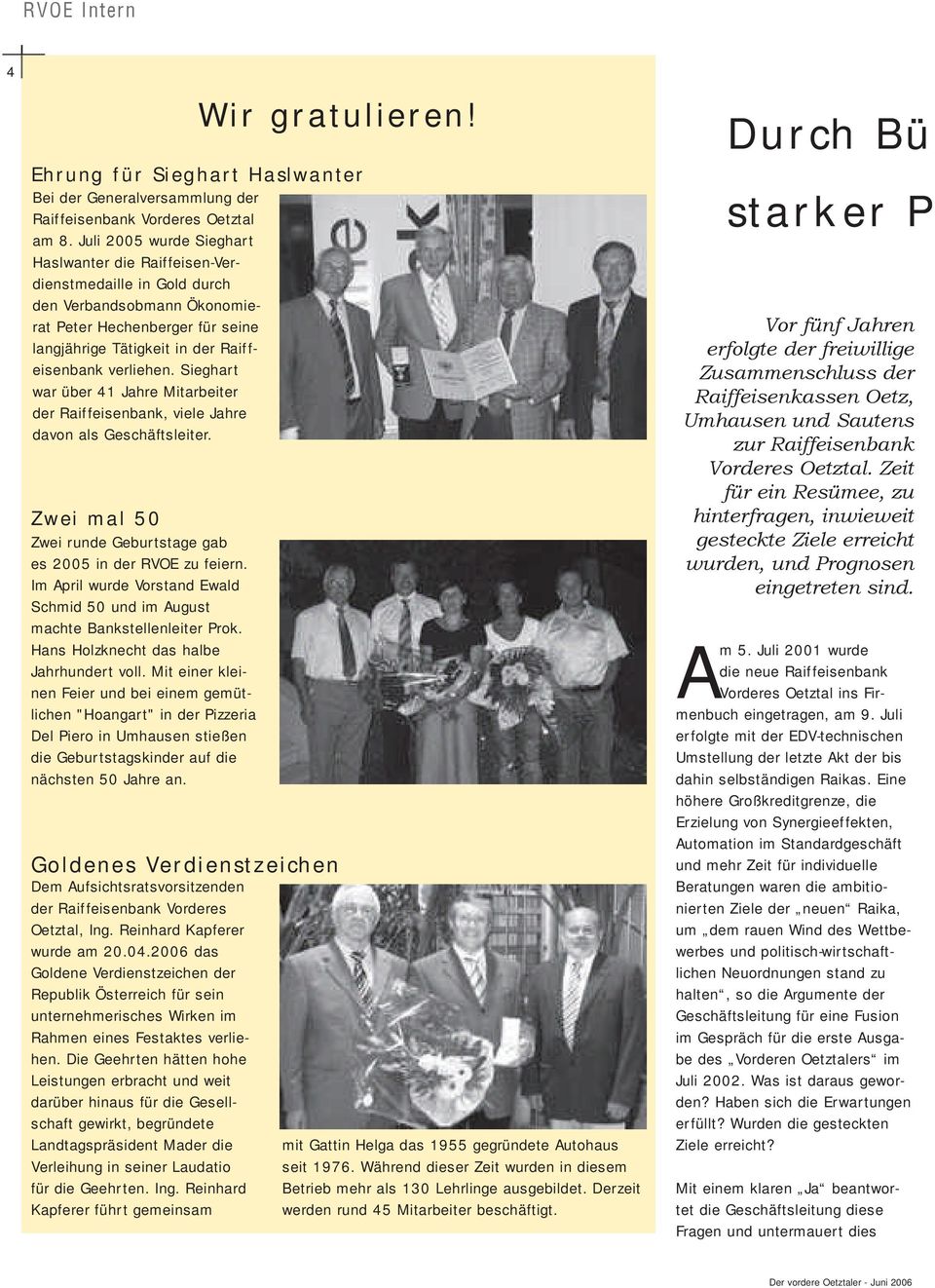 Sieghart war über 41 Jahre Mitarbeiter der Raiffeisenbank, viele Jahre davon als Geschäftsleiter. Zwei mal 50 Zwei runde Geburtstage gab es 2005 in der RVOE zu feiern.