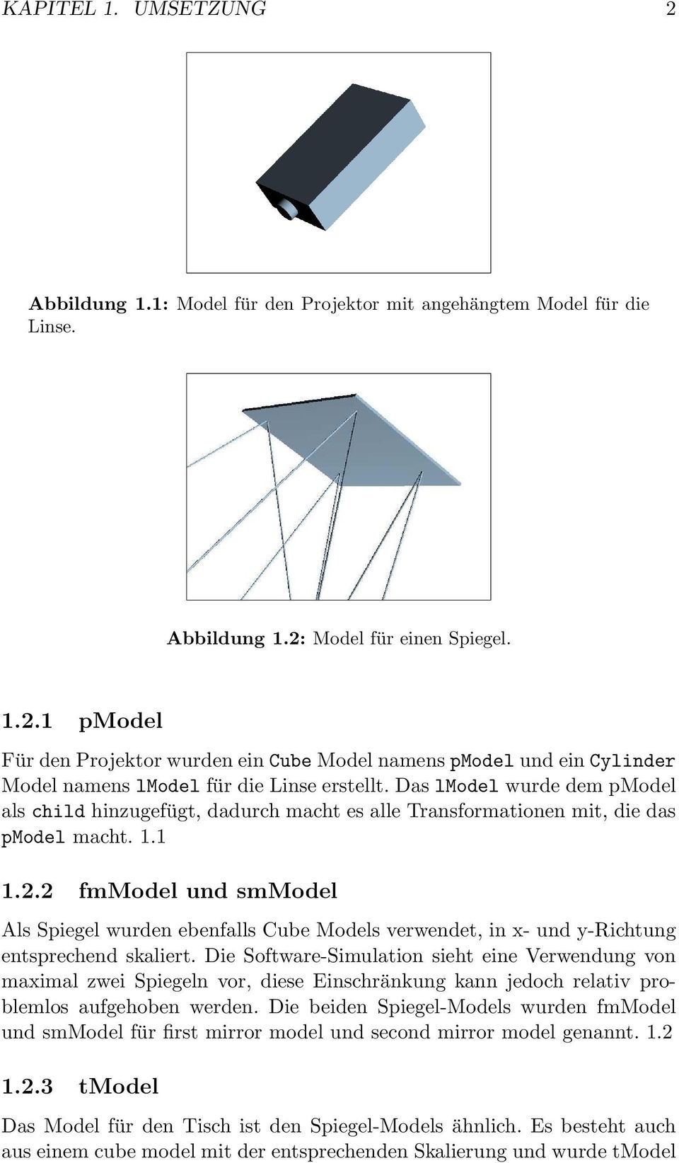2 fmmodel und smmodel Als Spiegel wurden ebenfalls Cube Models verwendet, in x- und y-richtung entsprechend skaliert.