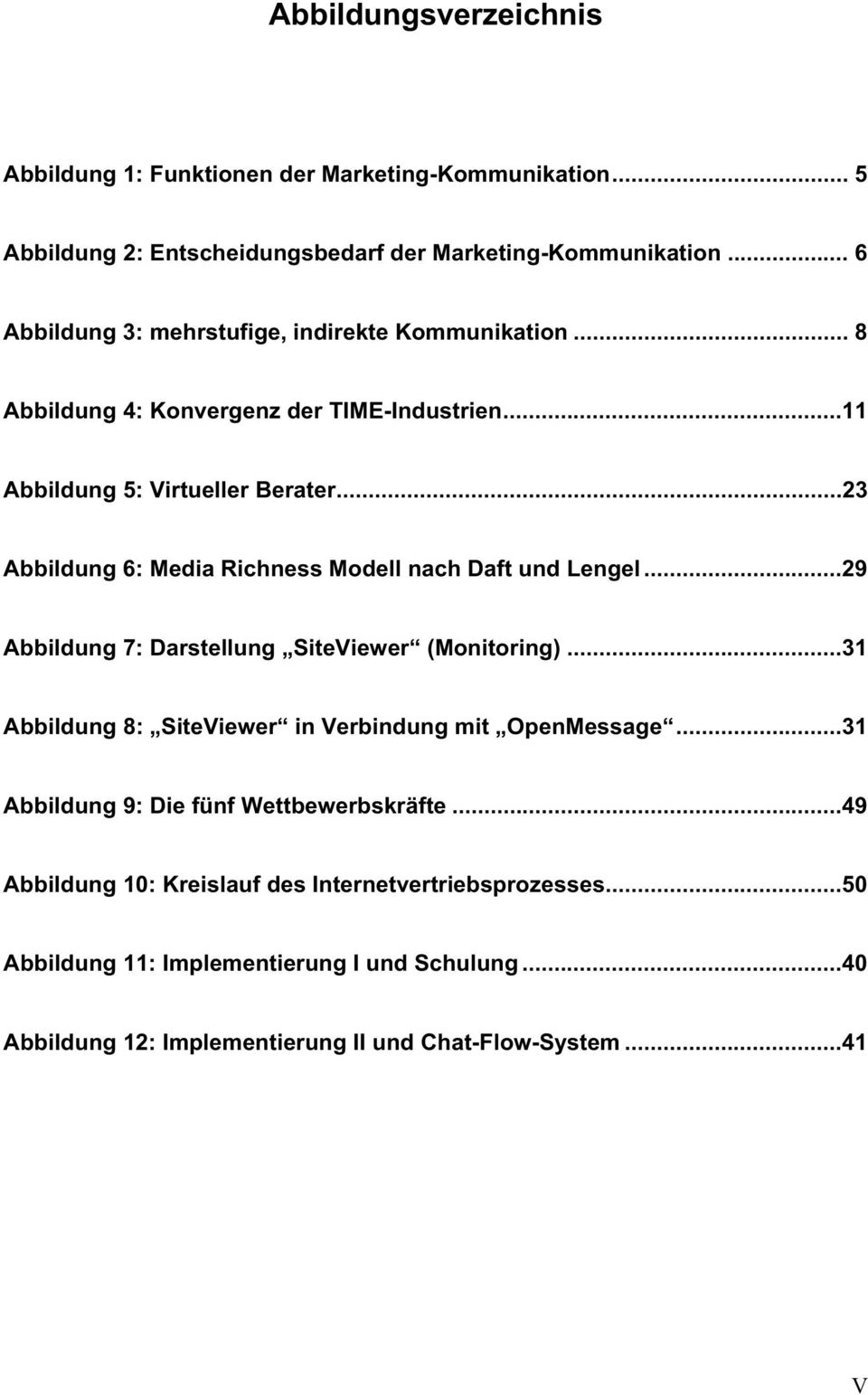 ..23 Abbildung 6: Media Richness Modell nach Daft und Lengel...29 Abbildung 7: Darstellung SiteViewer (Monitoring).